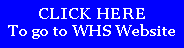 Text Box: CLICK HERE To go to WHS Website